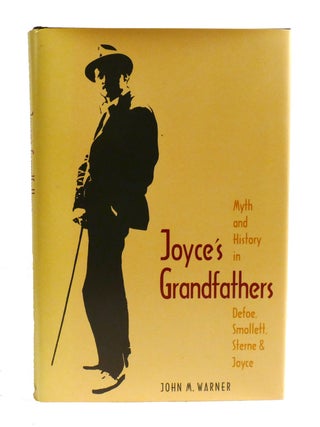 JOYCE'S GRANDFATHERS; Myth and History in Defoe, Smollett, Sterne, and Joyce