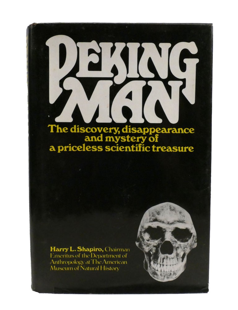 Item #602301 PEKING MAN; The Discovery, Disappearance and Mystery of a Priceless Scientific Treasure. Harry Shapiro.