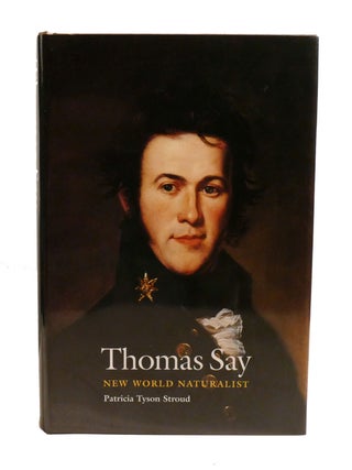 THOMAS SAY; New World Naturalist