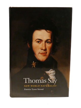 THOMAS SAY; New World Naturalist