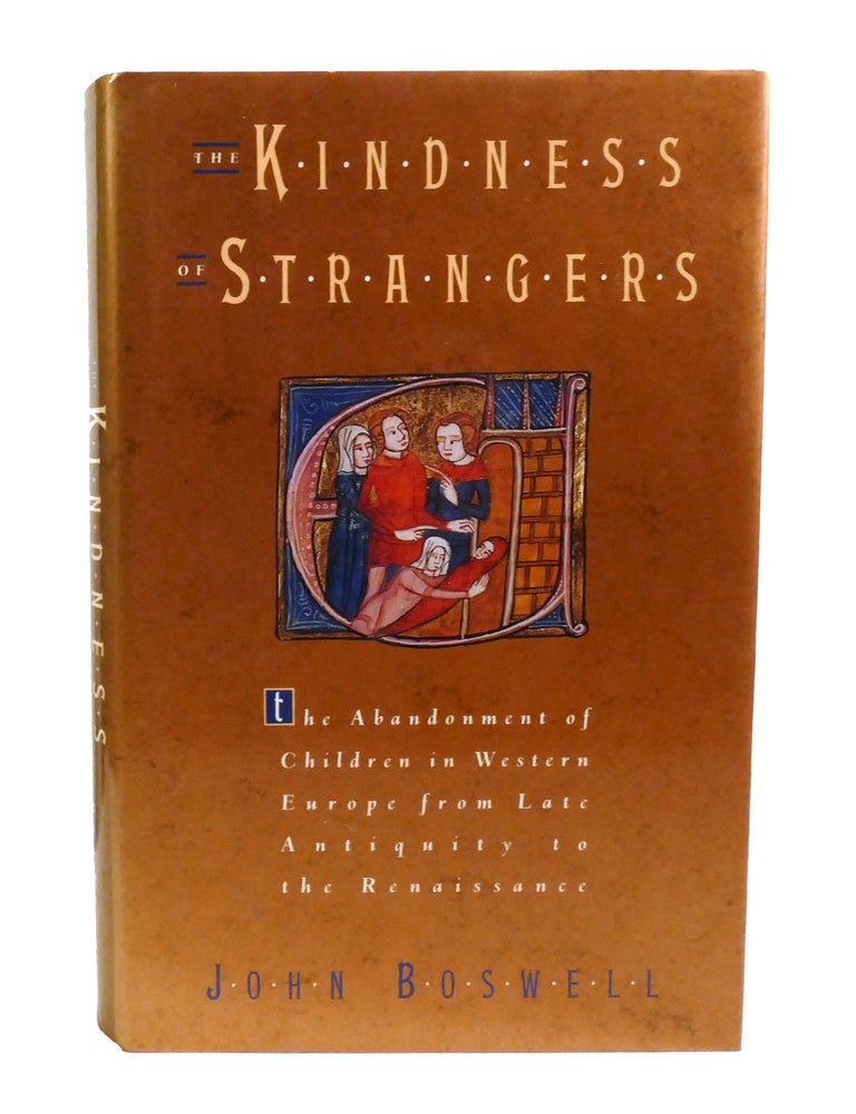 Item #602349 THE KINDNESS OF STRANGERS; The Abandonment of Children in Western Europe from Late Antiquity to the Renaissance. John Boswell.