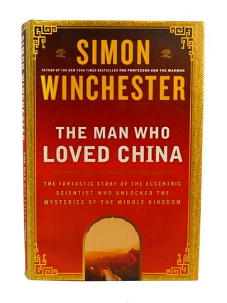 THE MAN WHO LOVED CHINA; The Fantastic Story of the Eccentric Scientist Who Unlocked the...