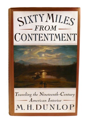 SIXTY MILES FROM CONTENTMENT; Traveling The 19th Century American Interior