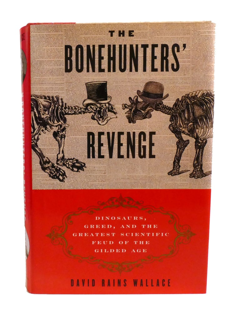 Item #602354 THE BONEHUNTERS' REVENGE; Dinosaurs, Greed, and the Greatest Scientific Feud of the Gilded Age. David Wallace.