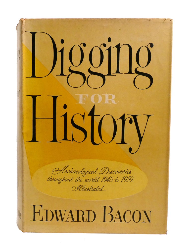 Item #602358 DIGGING FOR HISTORY; Archaeological Discoveries Throughout the World 1945 to 1959. Illustrated. Edward Bacon.
