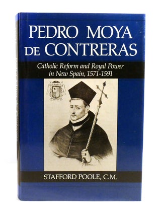PEDRO MOYA DE CONTRERAS; Catholic Reform and Royal Power in New Spain, 1571-1591