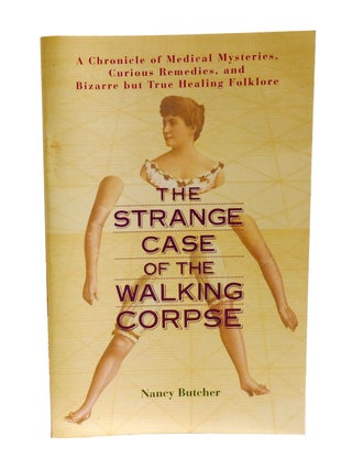 THE STRANGE CASE OF THE WALKING CORPSE; A Chronicle of Medical Mysteries, Curious Remedies, and...