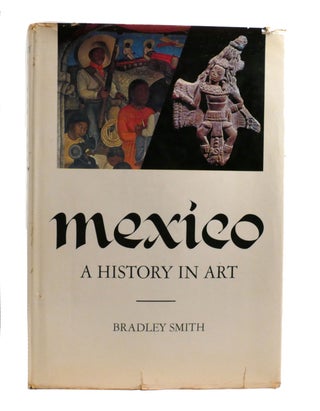 Item #602369 MEXICO - A HISTORY IN ART. Bradley Smith