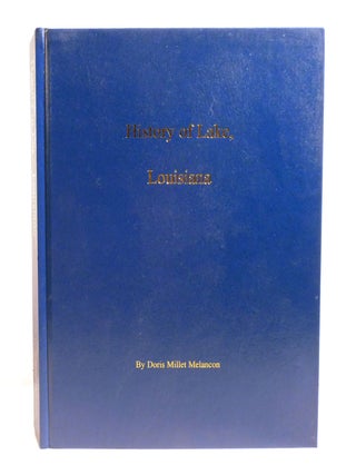 Item #602385 HISTORY OF LAKE, LOUISIANA. Doris Melancon