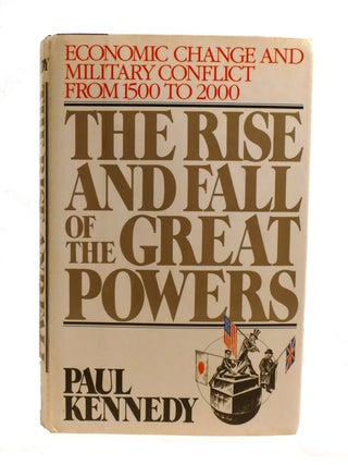 THE RISE AND FALL OF THE GREAT POWERS; Economic Change and Military Conflict from 1500 to 2000