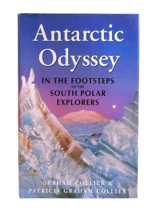 ANTARCTIC ODYSSEY; In the Footsteps of the South Polar Explorers