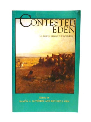 Item #602462 CONTESTED EDEN; California before the Gold Rush. Richard Orsi Ramon Gutierrez