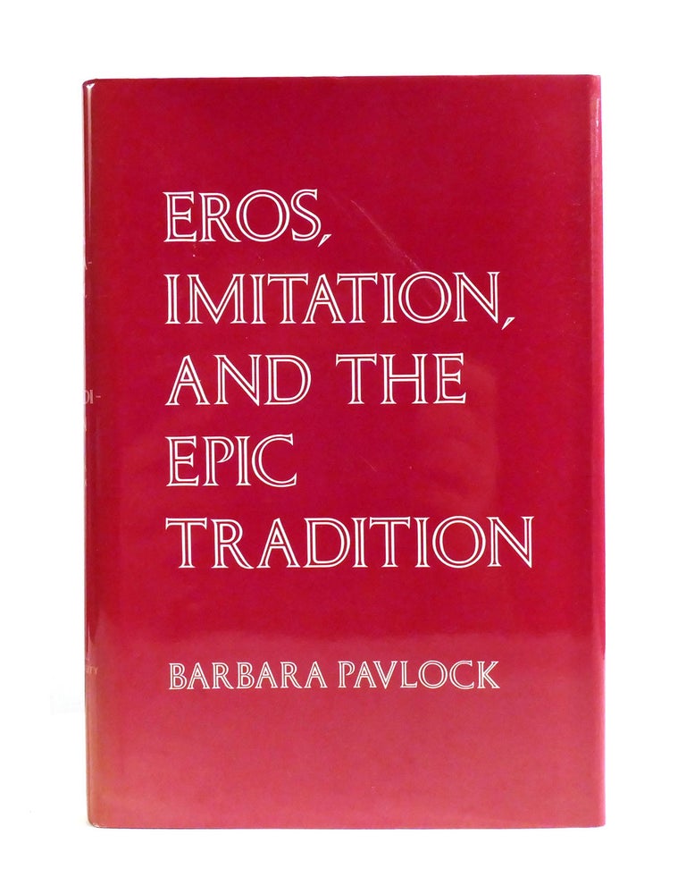 Item #602469 EROS, IMITATION, AND THE EPIC TRADITION. Barbara Pavlock.