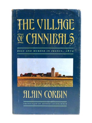 THE VILLAGE OF CANNIBALS; Rage and Murder in France, 1870