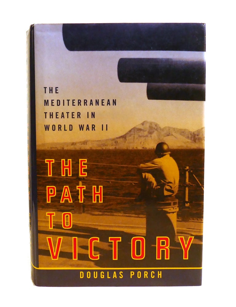 Item #602479 THE PATH TO VICTORY; The Mediterranean Theater in World War II. Douglas Porch.