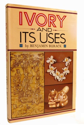 Item #602550 IVORY AND ITS USES. Benjamin Burack