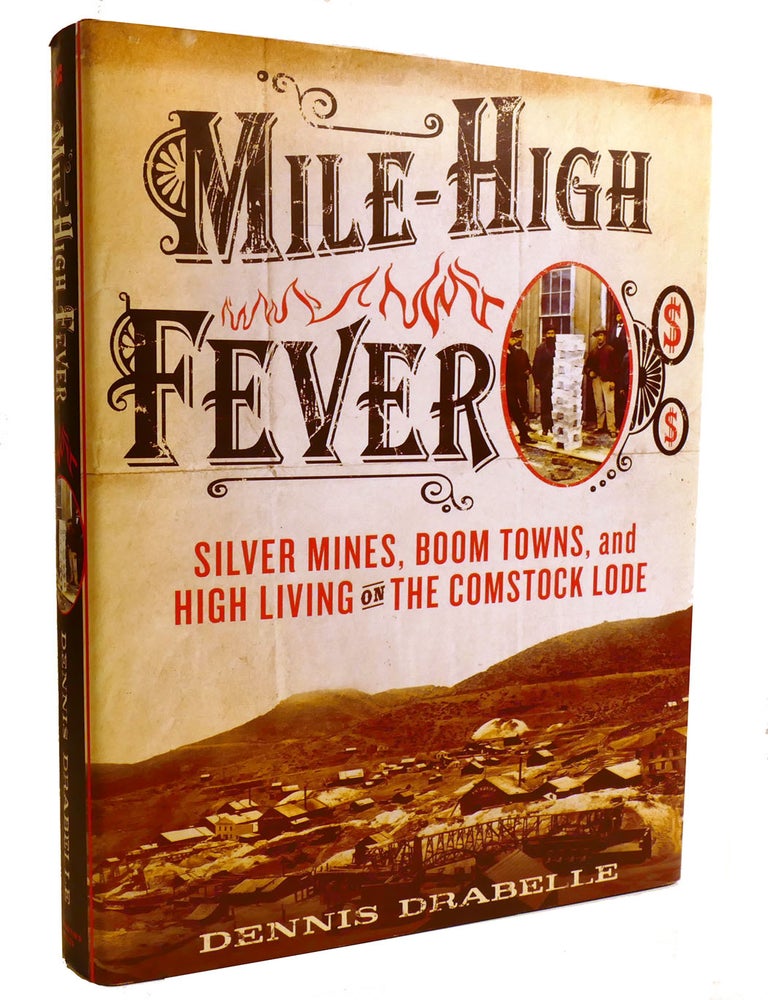 Item #602552 MILE-HIGH FEVER; Silver Mines, Boom Towns, and High Living on the Comstock Lode. Dennis Drabelle.