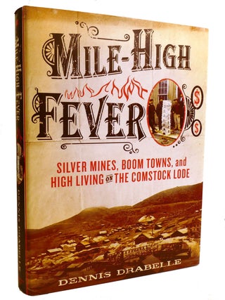 Item #602552 MILE-HIGH FEVER; Silver Mines, Boom Towns, and High Living on the Comstock Lode....