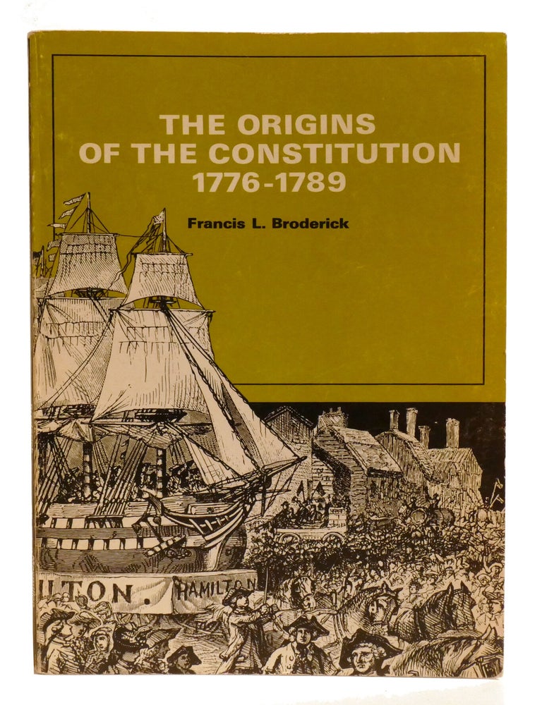 Item #602742 THE ORIGINS OF THE CONSTITUTION 1776-1789. Francis Broderick.