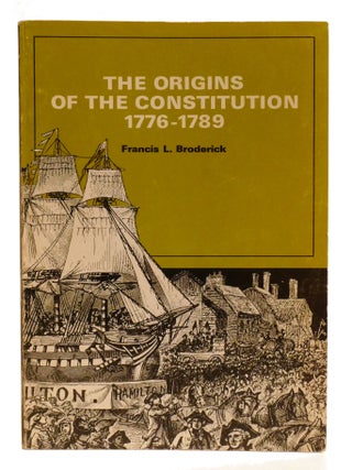 Item #602742 THE ORIGINS OF THE CONSTITUTION 1776-1789. Francis Broderick