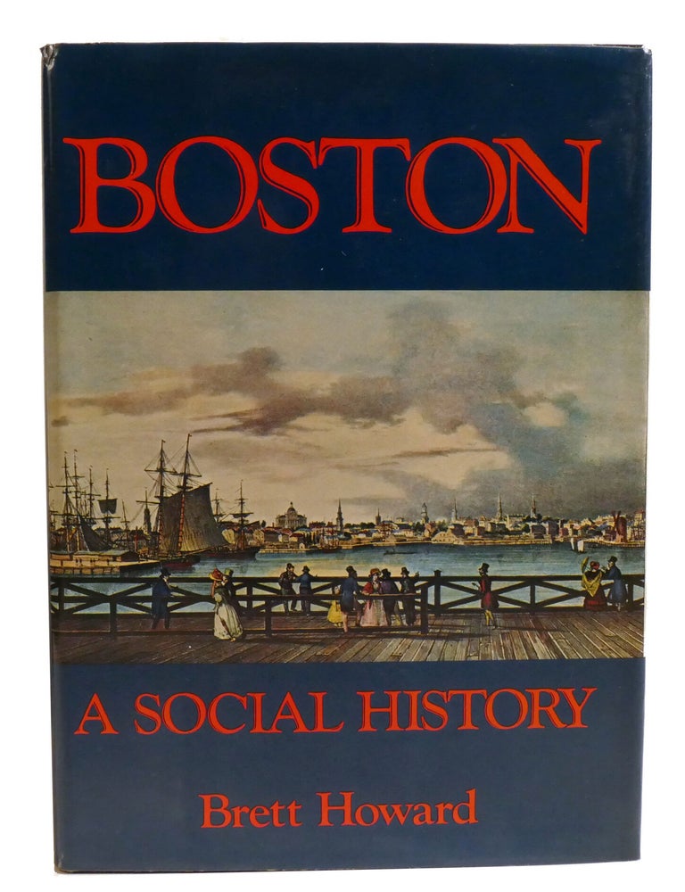 Item #602759 BOSTON; A Social History. Brett Howard.