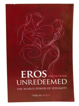 EROS UNREDEEMED; The World Power of Sexuality