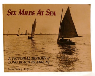Item #602871 SIX MILES AT SEA; A Pictorial History of Long Beach Island, New Jersey. John Lloyd