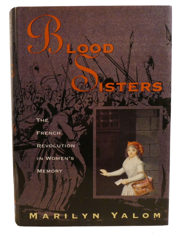 Item #602923 BLOOD SISTERS; The French Revolution In Women's Memory. Marilyn Yalom.