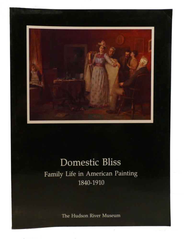 Item #602925 DOMESTIC BLISS; Family Life in American Painting 1840-1910. Jan Ramirez Lee Edwards, Timothy Burgard.
