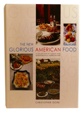 THE NEW GLORIOUS AMERICAN FOOD; A Collection of Classic and Quintessentially American Fare