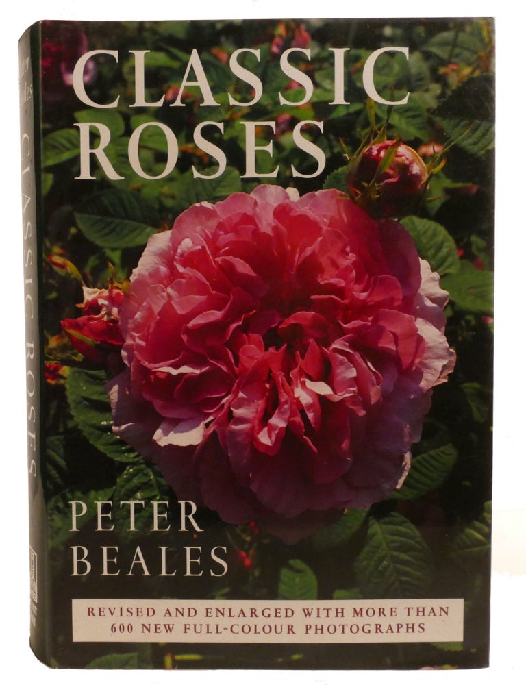 Item #602950 CLASSIC ROSES; An Illustrated Encyclopedia and Grower's Manual of Old Roses, Shrub Roses and Climbers. Peter Beales.