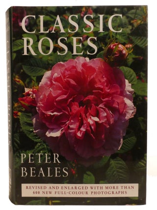 CLASSIC ROSES; An Illustrated Encyclopedia and Grower's Manual of Old Roses, Shrub Roses and...