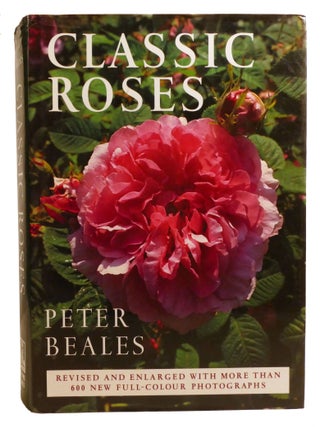 CLASSIC ROSES; An Illustrated Encyclopedia and Grower's Manual of Old Roses, Shrub Roses and...