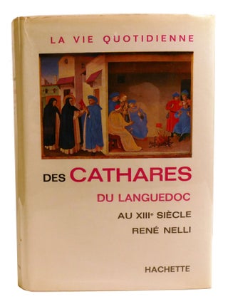LA VIE QUOTIDIENNE DES CATHARES DU LANGUEDOC (DAILY LIFE OF THE CATHARS OF LANGUEDOC) ; Au XIII E...