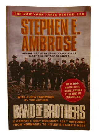 BAND OF BROTHERS; E Company, 506th Regiment, 101st Airborne from Normandy to Hitler's...