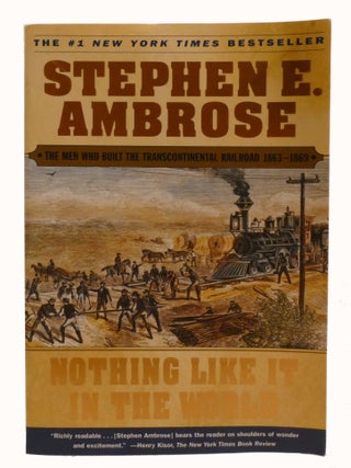 NOTHING LIKE IT IN THE WORLD; The Men Who Built the Transcontinental Railroad 1863-1869