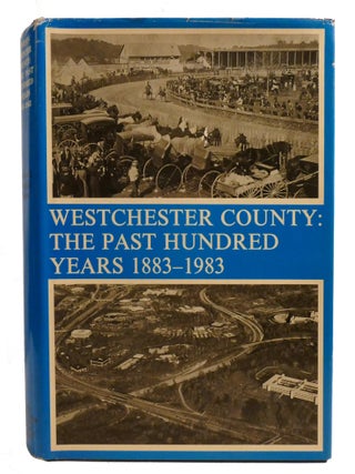 WESTCHESTER COUNTY; The Past Hundred Years 1883-1983