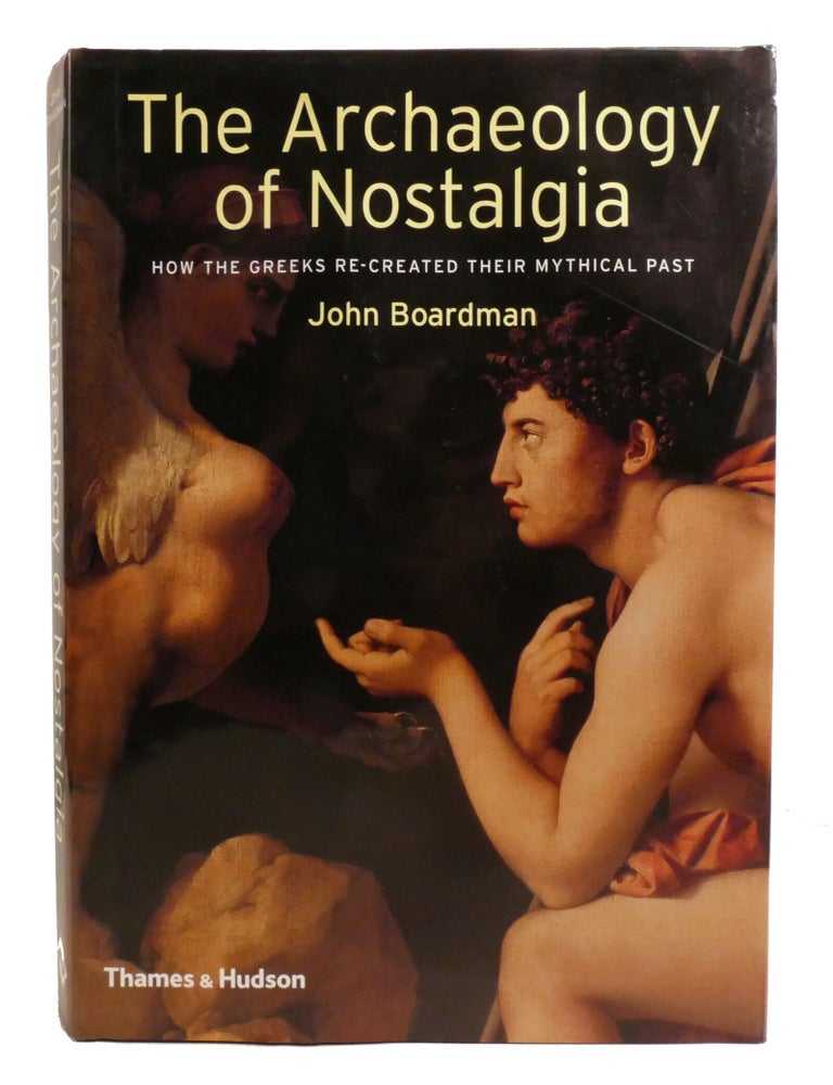 Item #603025 THE ARCHAEOLOGY OF NOSTALGIA; How the Greeks Re-created their Mythical Past. John Boardman.