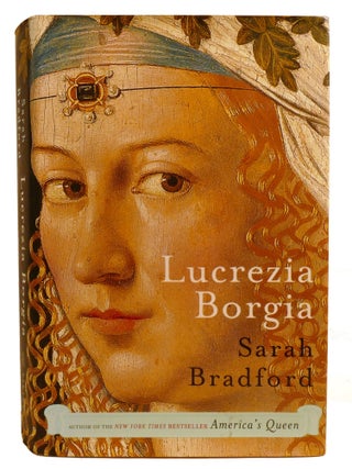 LUCREZIA BORGIA; Life, Love and Death in Renaissance Italy