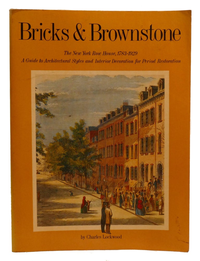 Item #603045 BRICKS & BROWNSTONE; The New York Row House 1783-1929; a Guide to Architectural Styles and Interior Decoration for Period Restoration. Charles Lockwood.