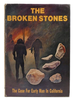 THE BROKEN STONES; The Case for Early Man in California