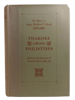 PHARISEE AMONG PHILISTINES; The Diary of Judge Matthew P. Deady, 1871-1892 Volume 1