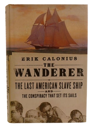 Item #603107 THE WANDERER; The Last American Slave Ship and the Conspiracy That Set Its Sails....