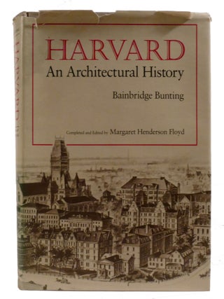 Item #603115 HARVARD; An Architectural History. Bainbridge Bunting. Margaret Floyd