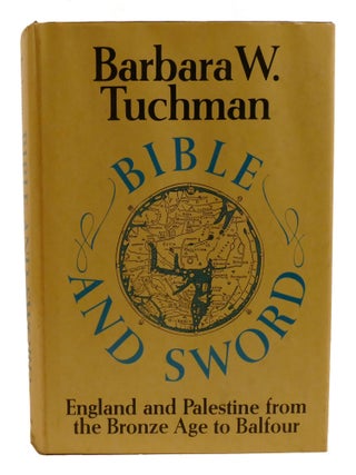 Item #603137 BIBLE AND SWORD; England and Palestine from the Bronze Age to Balfour. Barbara Tuchman