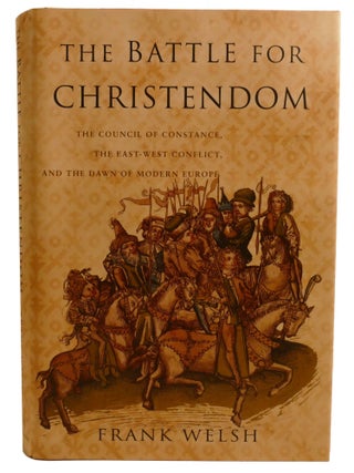 BATTLE FOR CHRISTENDOM; The Council of Constance, the East-West Conflict, and the Dawn of Modern...