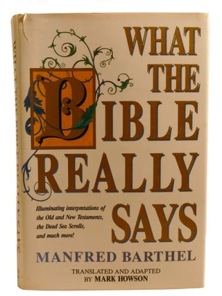WHAT THE BIBLE REALLY SAYS; Illuminating Interpretations of the Old and New Testaments, the Dead...