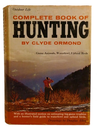 THE COMPLETE BOOK OF HUNTING; Game Animals, Waterfowl, Upland Birds