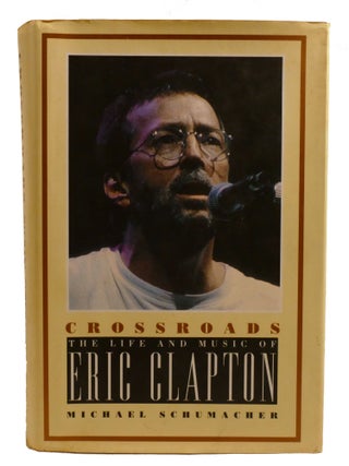 CROSSROADS; The Life and Music of Eric Clapton