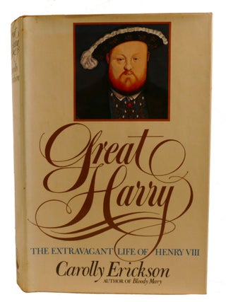 GREAT HARRY; The Extravagant Life of Henry VIII